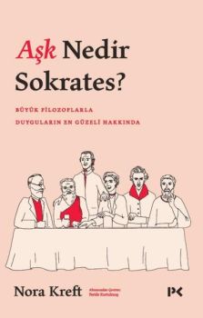 Aşk Nedir Sokrates?  Büyük Filozoflarla Duyguların En Güzeli Hakkında