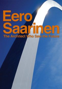 Eero Saarinen: The Architect Who Saw the Future