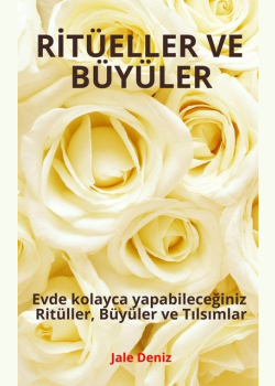 RİTÜELLER VE BÜYÜLER - Evde kolayca yapabileceğiniz Ritüller, Büyüler ve Tılsımlar: Ritüel Tarifleri, Büyü Tarifleri, Türkçe e-kitap, Türkçe e-book