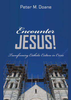 Encounter Jesus!: Transforming Catholic Culture in Crisis