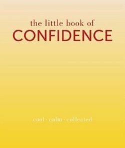The Little Book of Confidence: Cool Calm Collected (The Little Books)