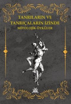 Tanrıların ve Tanrıçaların İzinde Mitolojik Öyküler