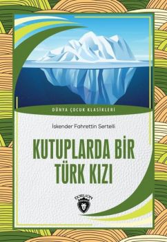 Kutuplarda Bir Türk Kızı - Dünya Çocuk Klasikleri