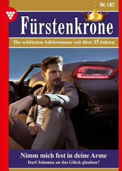 Nimm mich fest in deine Arme: Fürstenkrone 187 – Adelsroman
