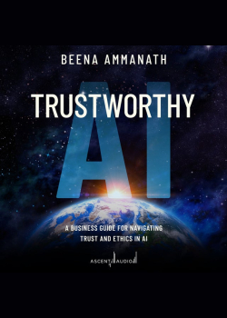 Trustworthy AI: A Business Guide for Navigating Trust and Ethics in AI