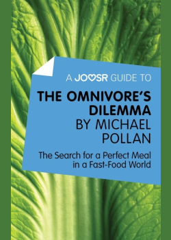 A Joosr Guide to… The Omnivore's Dilemma by Michael Pollan: The Search for a Perfect Meal in a Fast-Food World