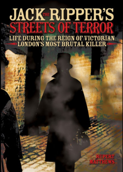 Jack the Ripper's Streets of Terror: Life During the Reign of Victorian London's Most Brutal Killer