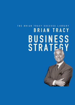 Business Strategy: The Brian Tracy Success Library