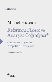 Reformcu Filozof ve Anarşist Coğrafyacı - Clemence Royer ve Kropotkin Tartışıyor