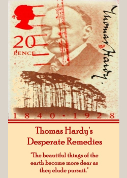 Desperate Remedies, By Thomas Hardy: "The beautiful things of the earth become more dear as they elude pursuit."