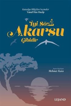 İyi Söz Akarsu Gibidir - Kutadgu Bilig'den Seçmeler