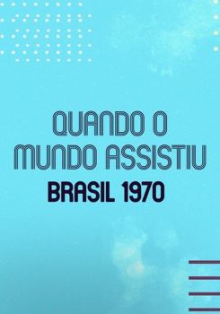 When the World Watched: Brazil 1970