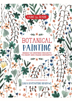 Paint and Frame: Botanical Painting: Nearly 20 Inspired Projects to Paint and Frame Instantly