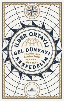 İmzalı - Gel Dünyayı Keşfedelim - Gezgin Bir Tarihçinin Seyahat Defteri