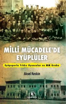 Milli Mücadele'de Eyüplüler - Eyüpsporlu Yıldız Oyuncular ve MM Grubu