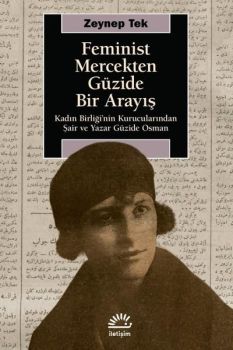 Feminist Mercekten Güzide Bir Arayış - Kadın Birliği'nin Kurucularından Şair ve Yazar Güzide Osman