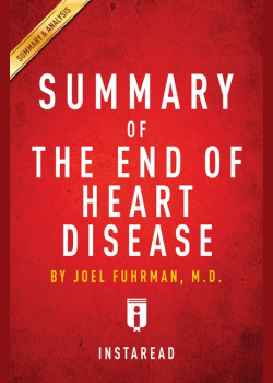 Summary of The End of Heart Disease: by Joel Fuhrman | Includes Analysis: by Joel Fuhrman | Includes Analysis