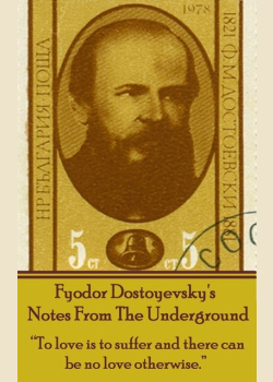 Notes From The Underground: "To love is to suffer and there can be no love otherwise."