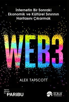 Web3 - İnternetin Bir Sonraki Ekonomik ve Kültürel Sınırının Haritasını Çıkarmak