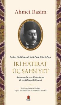 İki Hatırat Üç Şahsiyet - Sadrazamların Kaleminden 2. Abdülhamid Dönemi
