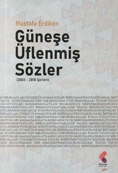 Güneşe Üflenmiş Sözler 2003 - 2018 Şiirleri