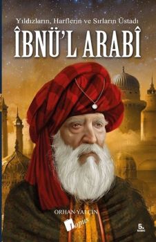 İbnül Arabi: Yıldızların - Harflerin ve Sırların Üstadı