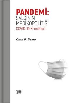 Pandemi: Salgının Medikopolitiği - Covid - 19 Kronikleri