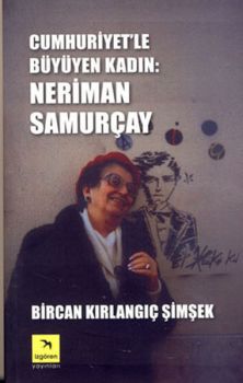 Cumhuriyet'le Büyüyen Kadın - Neriman Samurçay