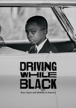 Driving While Black: Race, Space and Mobility in America