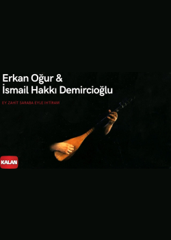 Erkan Oğur & İsmail Hakkı Demircioğlu - Ey Zahit Şaraba Eyle İhtiram