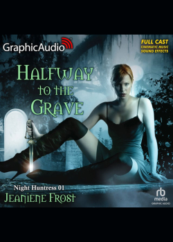 Halfway To The Grave [Dramatized Adaptation]: Night Huntress 1