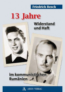 13 Jahre: Widerstand und Haft im kommunistischen Rumänien