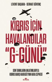 Kıbrıs İçin Havalandılar G-Günü Son Tanıkların Anlatımlarıyla Kıbrıs Barış Harekatı'nın Hava Cephesi