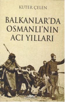 Balkanlar'da Osmanlı'nın Acı Yılları