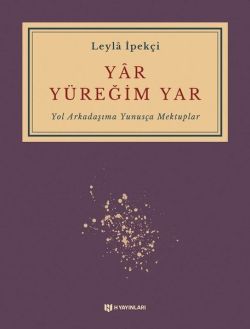 Yar Yüreğim Yar - Yol Arkadaşıma Yunusça Mektuplar