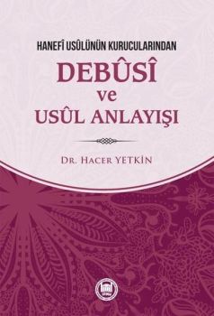 Hanefi Usulünün Kurucularından Debusi Ve Usul Anlayışı