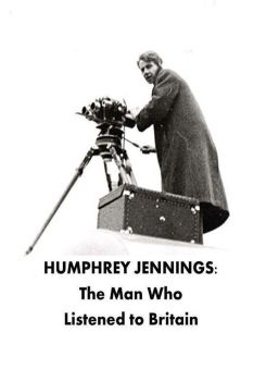 Humphrey Jennings: The Man Who Listened to Britain