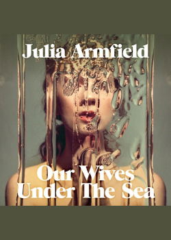 Our Wives Under The Sea: Winner of the Polari Prize