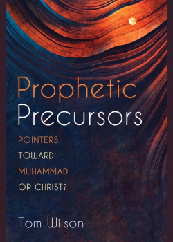 Prophetic Precursors: Pointers Toward Muhammad or Christ?