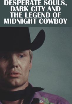 Desperate Souls, Dark City and the Legend of Midnight Cowboy