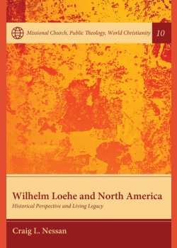 Wilhelm Loehe and North America: Historical Perspective and Living Legacy