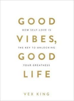Good Vibes Good Life: How Self-Love Is the Key to Unlocking Your Greatness