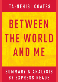 Between the World and Me by Ta-Nehisi Coates | Summary & Analysis