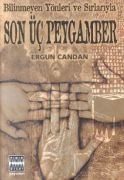 Bilinmeyen Yönleri ve Sırlarıyla Son Üç Peygamber
