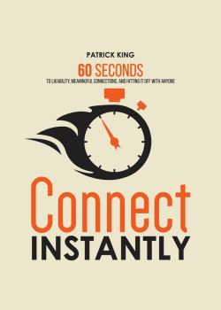 Connect Instantly: 60 Seconds to Likability, Meaningful Connections, and Hitting It Off With Anyone