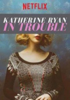 Katherine Ryan: In Trouble