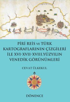 Piri Reis'in Kalemi ve Türk Kartograflarının Çizgileriyle16-17 Yüzyılın Venedik Görünümleri