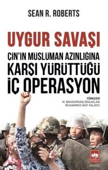 Uygur Savaşı: Çin'in Müslüman Azınlığına Karşı Yürüttüğü İç Operasyon