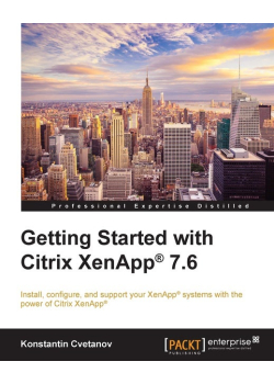 Getting Started with Citrix XenApp 7.6: Getting Started with Citrix XenApp 7.6