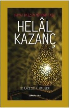 Helal Kazanç-Hayatımızın Mihenk Taşı